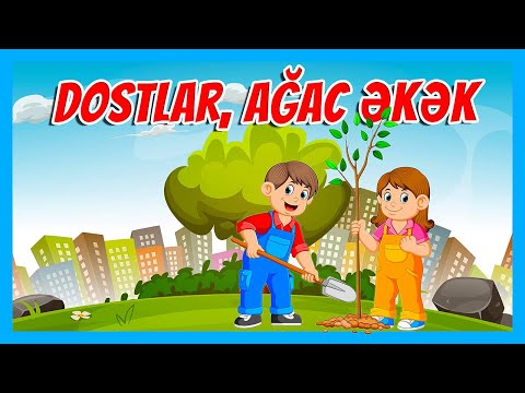 DOSTLAR, AĞAC ƏKƏK