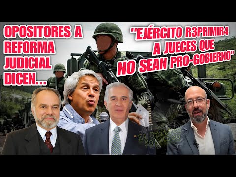 ¡EL COLMO! Oposición dice “Con #Reforma Judicial EJERClT0 R3PRlMlRA jueces que no sean pro-gobierno”