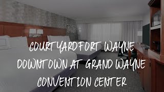 Courtyard Fort Wayne Downtown at Grand Wayne Convention Center Review - Fort Wayne , United States o