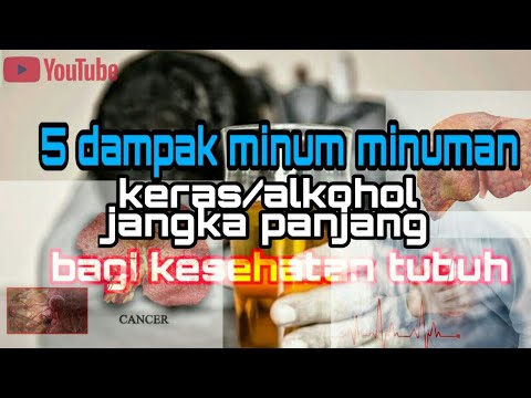 Dampak negatif jangka panjang mengkonsumsi minuman beralkohol