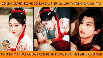 Cô Gái Xuyên K Lại Bị Ép Gả Cho VươngGia TànTật Nhờ Tài Y Thuật Chữa BáchBệnh Đc Ngài Hết Mực ChởChe