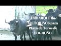EMBARQUE de TOROS DE LIDIA de VICTORINO para PLAZA DE TOROS de LOGROÑO
