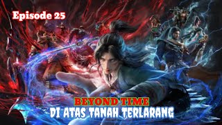Beyond Time Episode 25 - Di Atas Tanah Terlarang