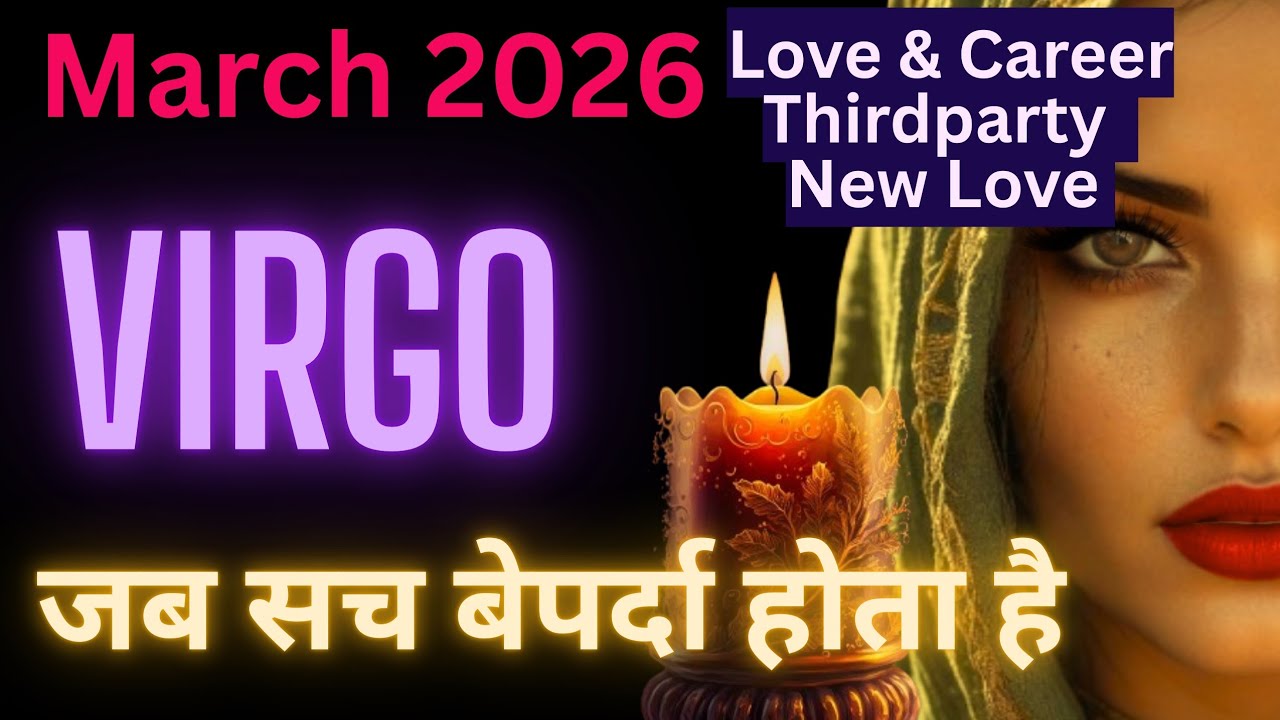 Virgo March 2026 –Love & Career  Karmic Ending, New Love, Career Shift & Destiny Reset 
