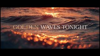 Golden Waves Tonight 🌅 | Chill House / Deep Vibes by Afterwave Society Music