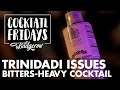 Trinidadi Issues: Bitters-heavy Cocktail | Cocktail Fridays