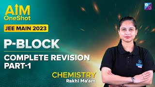P-Block Revision | Part-I | One Shot | Chemistry | Class 11 | Aim JEE | JEE Mains 2023 | Rakhi Ma'am