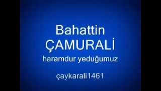 Bahattin Çamurali - Haramdur Yeduğumuz