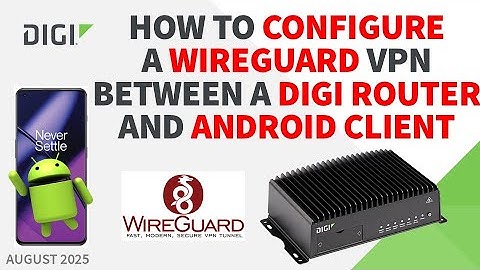 How to configure a Digi DAL router as a Wireguard VPN server with Android VPN client