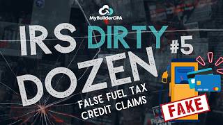 The IRS Dirty Dozen: False Fuel Tax Credit Claims and How to Protect Yourself