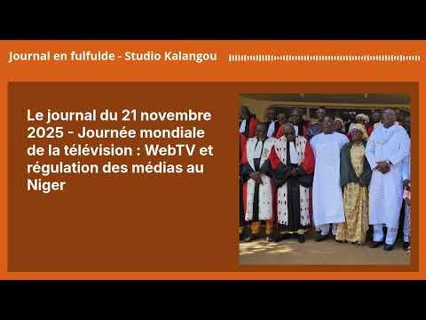 Le Journal Du 21 Novembre 2025 Journée Mondiale De La Télévision WebTV Et Régulation Des