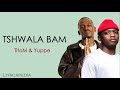 TitoM & Yuppe - Tshwala Bam (Lyrics   English Translation)