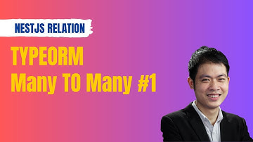 NestJS TypeORM Relationship - Tìm hiểu Many To Many - Phần 1