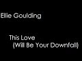 Ellie Goulding - This Love (Will Be Your Downfall) (lyrics)