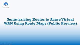 How to Summarize Routes in Virtual WAN Using Route Maps Public