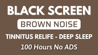 Brown Noise Sound For Deep Sleep And Tinnitus Relife  Black Screen | Sound In 100 Hours