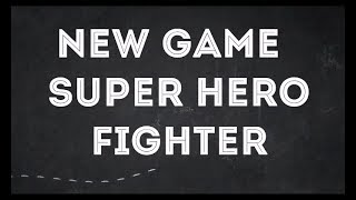 New Game Super Hero Fighter