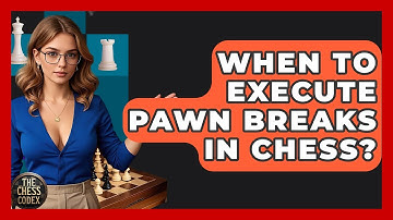 When To Execute Pawn Breaks In Chess? - The Chess Codex