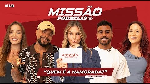 MISSÃO PODDELAS - QUEM É A NAMORADA? - com Flávia Viana