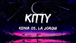 Kenia OS, La Joaqui - Kitty (LETRAS) 🎵