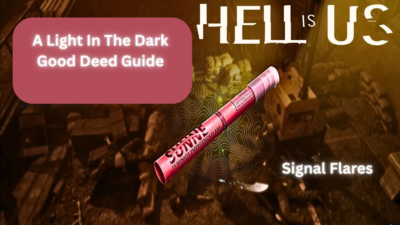HELL is US – All 4 Signal Flares Locations  A Light in the Dark Good Deed Guide Don’t Miss One