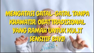 🔥 Mengatasi Gatal Gatal Tanpa Khawatir Obat Tradisional yang Ramah untuk Kulit Sensitif Bayi!