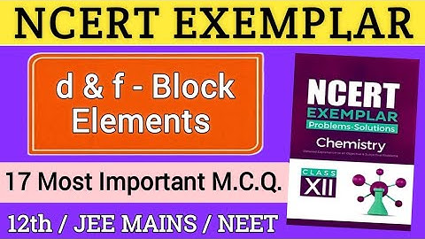 17 Most Important MCQ | d & f block elements | NCERT Exemplar 12th | CUET / NEET / JEE MAINS