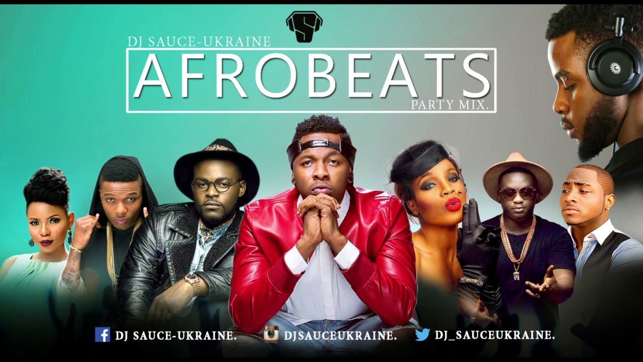 2017 AFROBEATS Naija Party Mix [NEW] DJ SAUCE UKRAINE YouTube