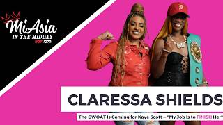 MIASIA IN THE MIDDAY | Claressa Shields is Coming For Kaye Scott's Belts - "My Job is to FINISH Her"
