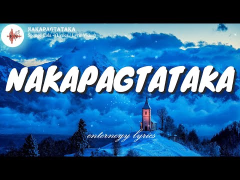 NAKAPAGTATAKA  - SPONGE COLA (Lyrics / Lyric Video)
