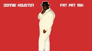 DONNIE HOUSTON – FAT PAT TRIBUTE MIX