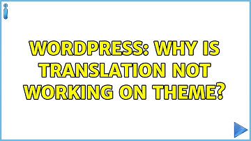 Wordpress: Why is translation not working on theme? (2 Solutions!!)