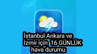 İstanbul Ankara ve  İzmir için 16 GÜNLÜK hava durumu