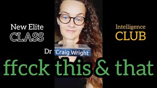 Dr Craig S Wright - f...k this & that (ever so brilliantly) 