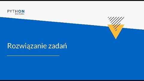Lekcja 4 - rozwiązanie zadań | Tydzień 5 | Python - Zrozumieć programowanie