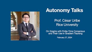 Autonomy Talks - Cesar Uribe: On Graphs with Finite-Time Consensus & Their Use in Gradient Tracking