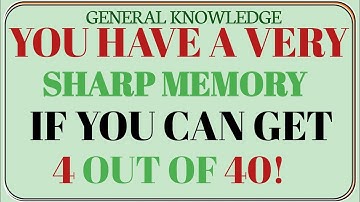 YOU HAVE A VERY SHARP MEMORY IF YOU CAN GET 4 OUT OF 40! | GK GALAXY | General Knowledge Quiz