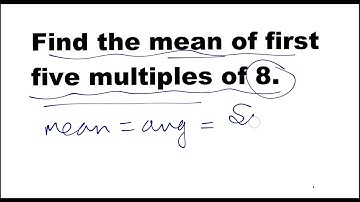 find the mean of first five multiples of 8.