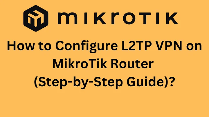 How to Configure L2TP VPN on MikroTik Router (Step-by-Step Guide)?
