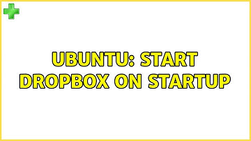 Ubuntu: How to start Dropbox on Startup? (9 Solutions!)