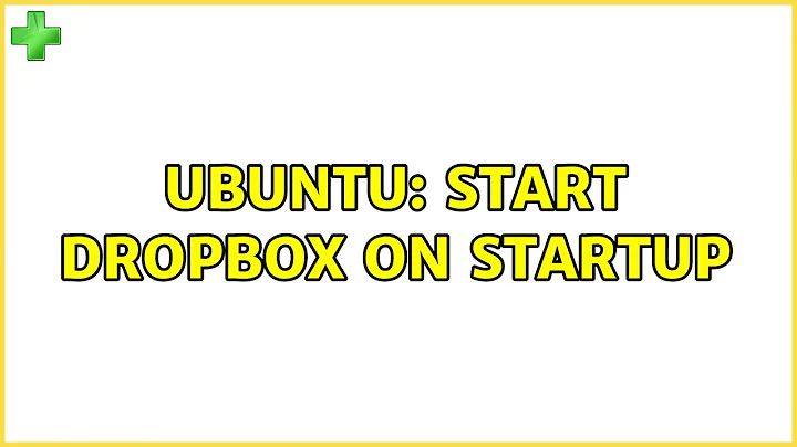 Ubuntu: How to start Dropbox on Startup? (9 Solutions!)