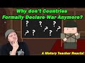 Why don&#39;t Countries Formally Declare War Anymore? | History Matters | History Teacher Reacts