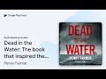 Dead in the Water: The book that inspired the… by Penny Farmer · Audiobook preview