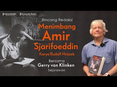 Kuliah Gerry Van Klinken Tentang Amir Sjarifoeddin : Amir dalam Revolusi Nasional Indonesia, Amir & Pemuda, Amir & Kontribusinya Bagi Indonesia