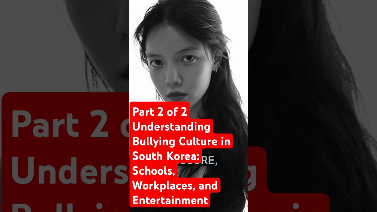 Part 2 of 2 Understanding Bullying Culture in South Korea 