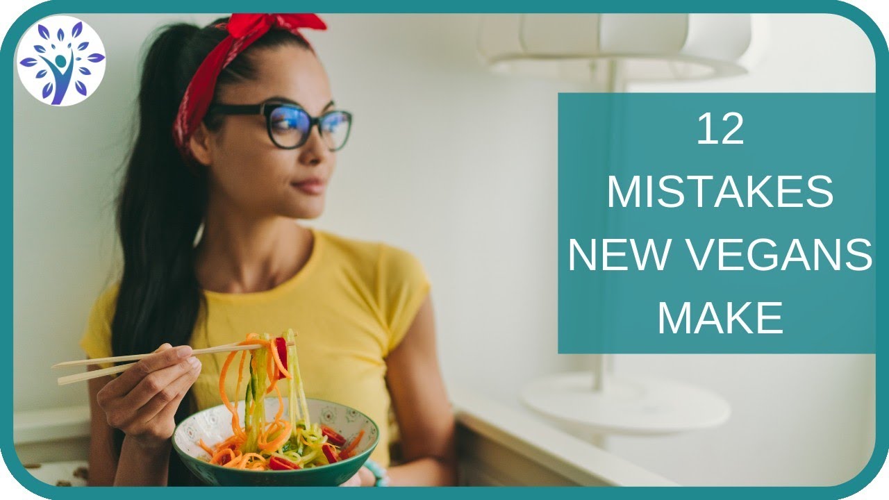 12 mistakes most new vegans make (and their solutions)