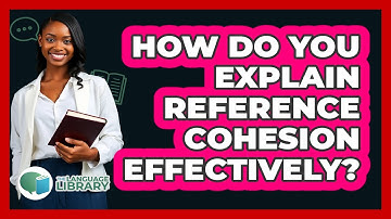 How Do You Explain Reference Cohesion Effectively? - The Language Library