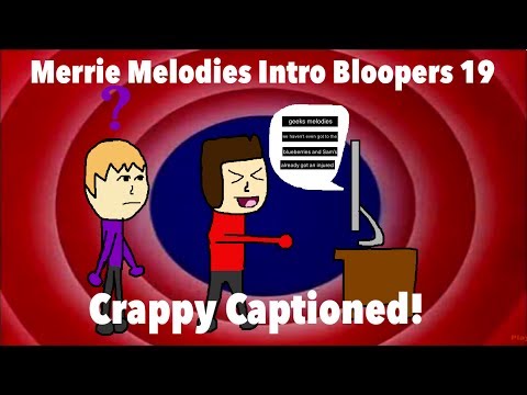 Merrie Melodies Intro Bloopers 19: Crappy Captioned!