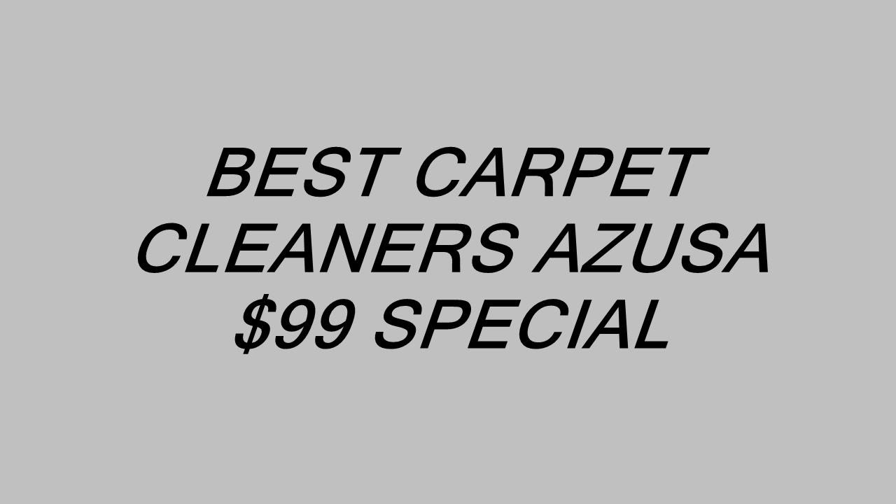 BEST CARPET CLEANERS AZUSA 99 SPECIAL YouTube