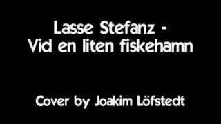 Video thumbnail of "Lasse Stefanz - Vid en liten fiskehamn ( Cover av Joakim Löfstedt )"